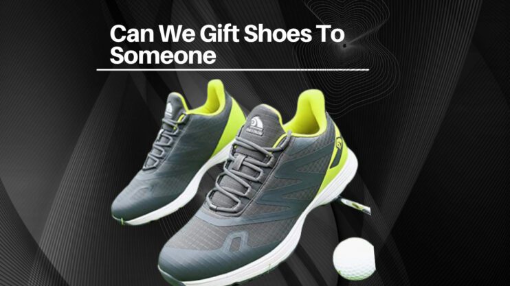 Can We Gift Shoes To Someone